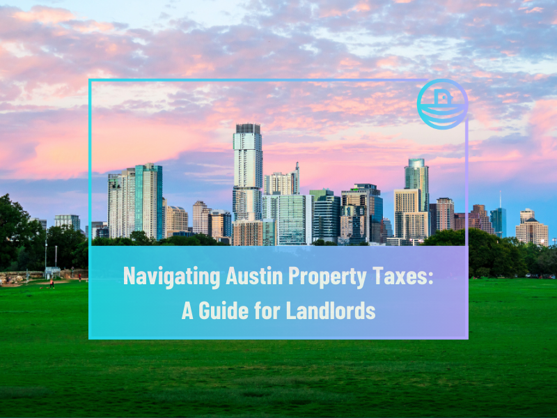 Understanding Property Taxes in Austin: A Guide for Landlords